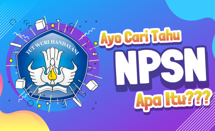 Perbedaan NISN & NPSN serta Cara Cek Keduanya, Penting untuk SNPMB!